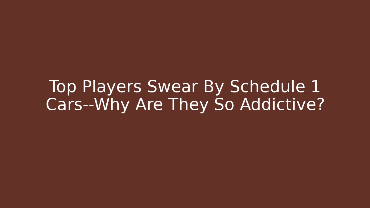 Top Players Swear By Schedule 1 Cars—Why Are They So Addictive?