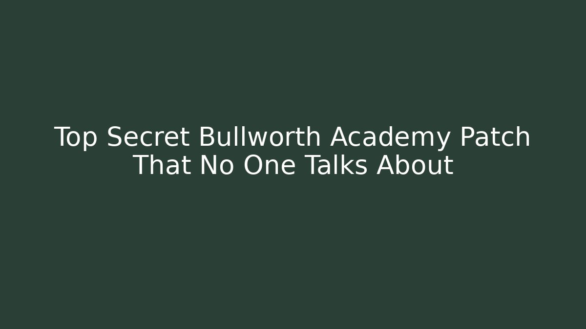Top Secret Bullworth Academy Patch That No One Talks About