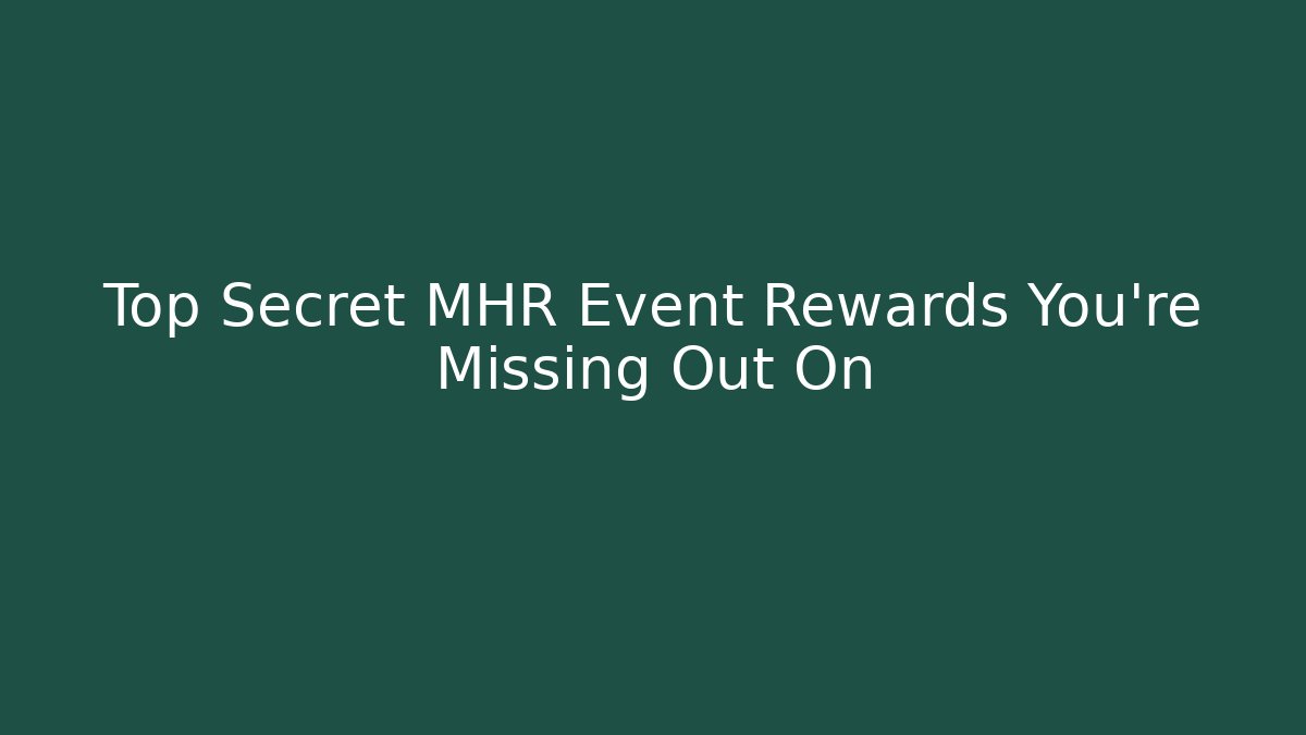 Top Secret MHR Event Rewards You're Missing Out On