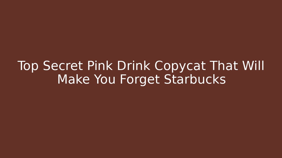 Top Secret Pink Drink Copycat That Will Make You Forget Starbucks