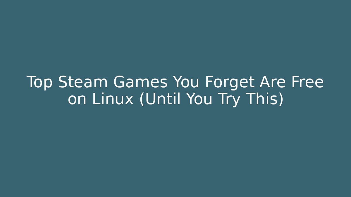 Top Steam Games You Forget Are Free on Linux (Until You Try This)