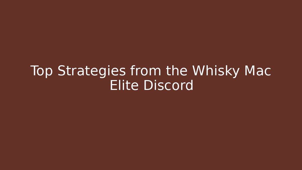 Top Strategies from the Whisky Mac Elite Discord