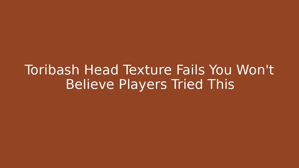 Toribash Head Texture Fails You Won't Believe Players Tried This