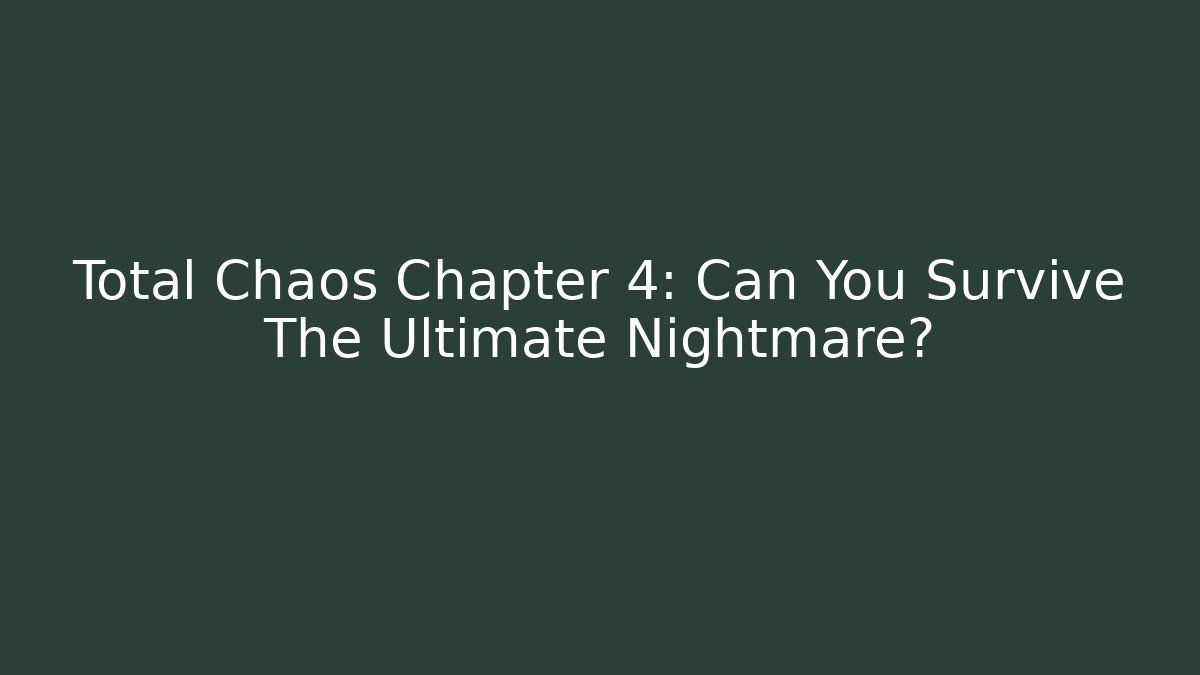 Total Chaos Chapter 4: Can You Survive The Ultimate Nightmare?