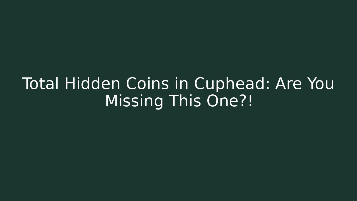 Total Hidden Coins in Cuphead: Are You Missing This One?!