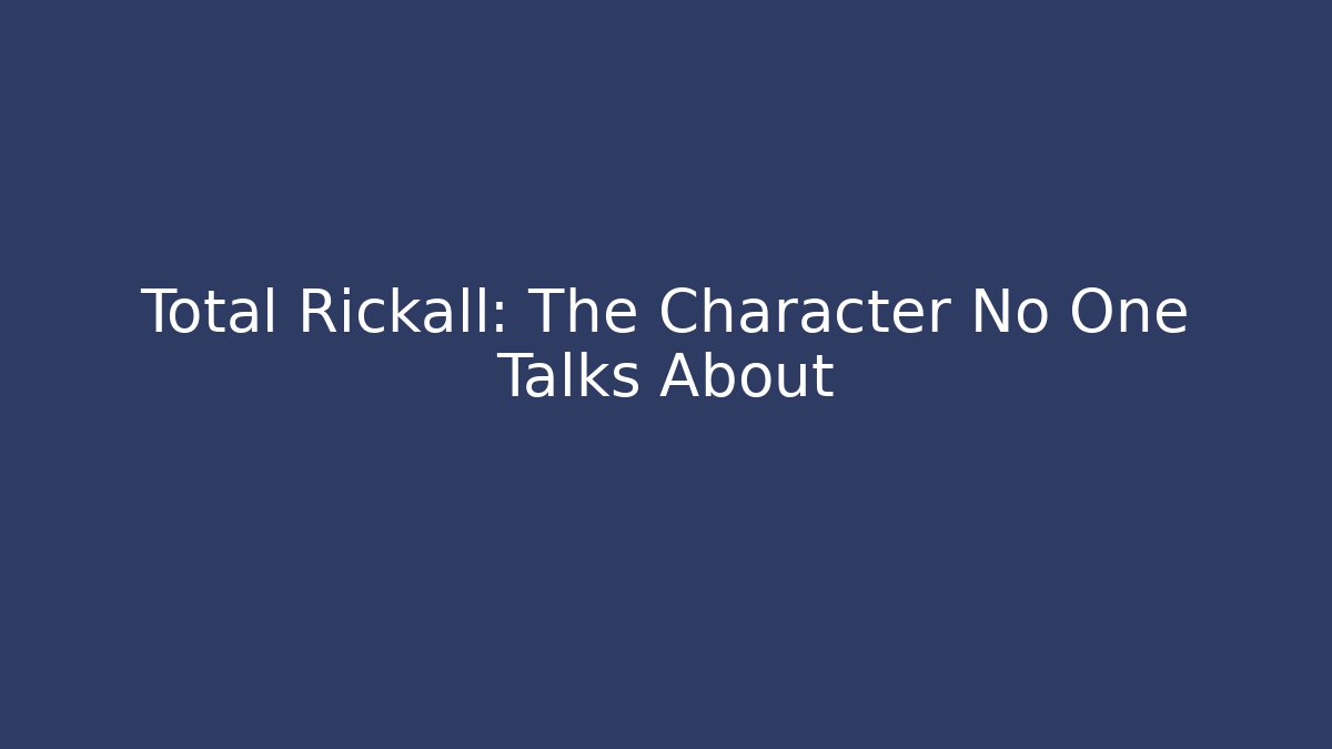 Total Rickall: The Character No One Talks About