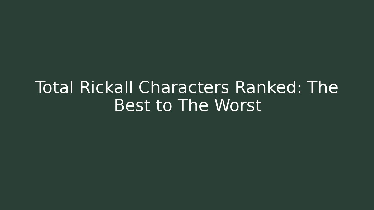Total Rickall Characters Ranked: The Best to The Worst