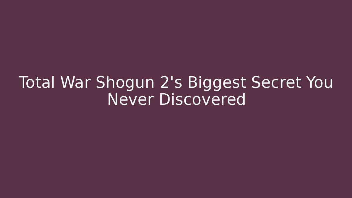 Total War Shogun 2's Biggest Secret You Never Discovered