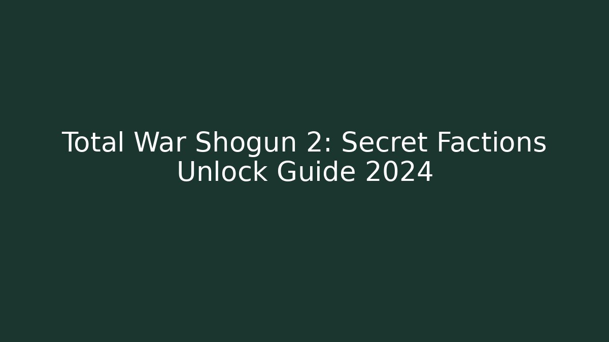 Total War Shogun 2: Secret Factions Unlock Guide 2024