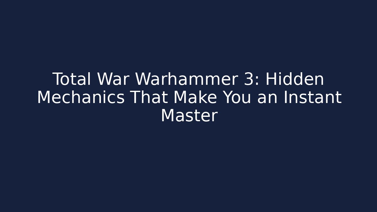 Total War Warhammer 3: Hidden Mechanics That Make You an Instant Master
