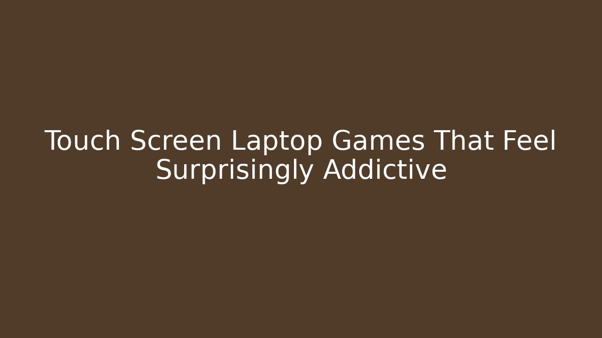 Touch Screen Laptop Games That Feel Surprisingly Addictive