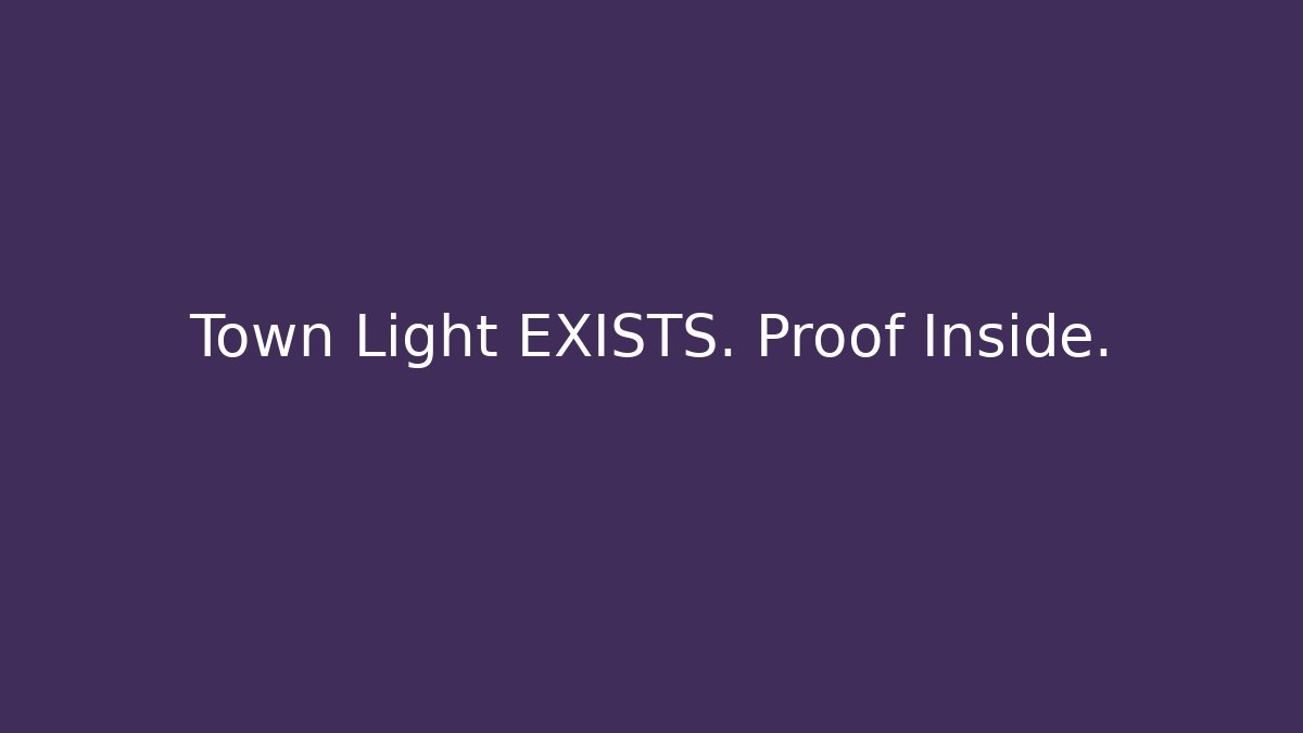 Town Light EXISTS. Proof Inside.