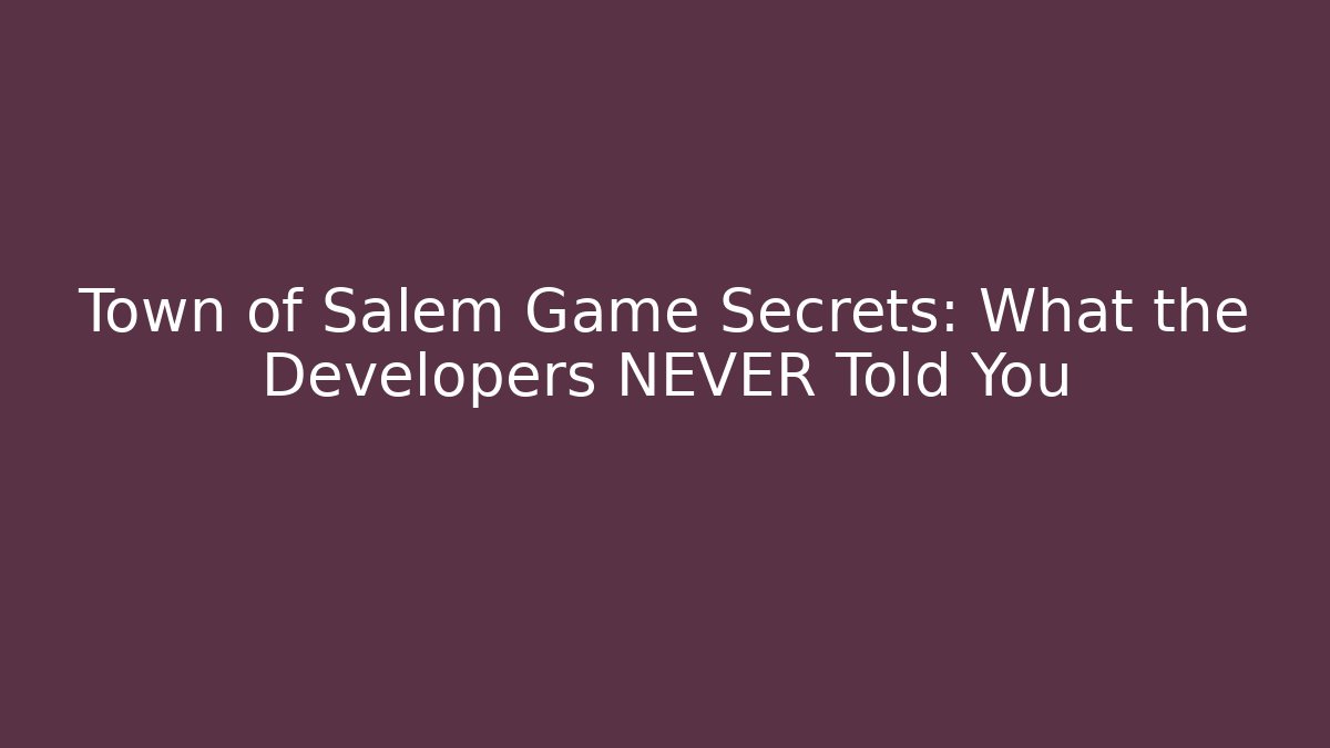 Town of Salem Game Secrets: What the Developers NEVER Told You