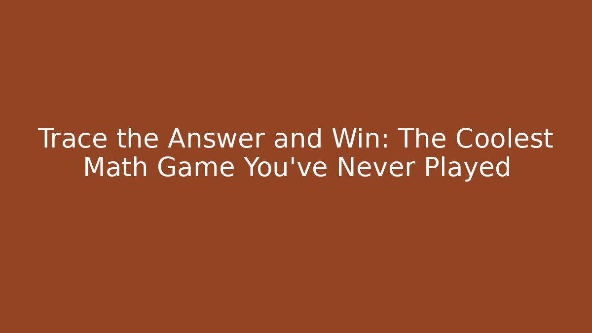 Trace the Answer and Win: The Coolest Math Game You've Never Played