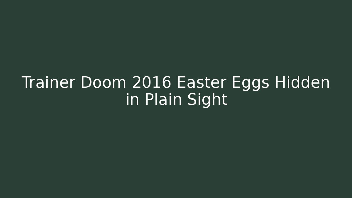 Trainer Doom 2016 Easter Eggs Hidden in Plain Sight - Boomer Naturals