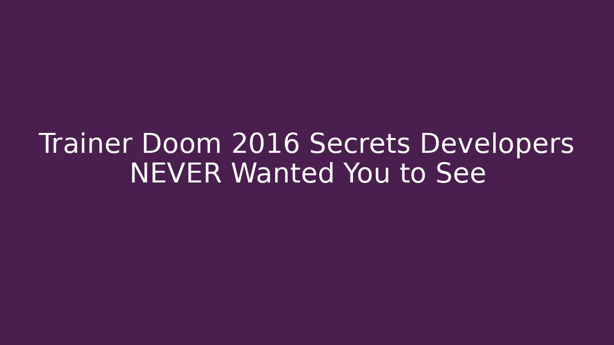 Trainer Doom 2016 Secrets Developers NEVER Wanted You to See