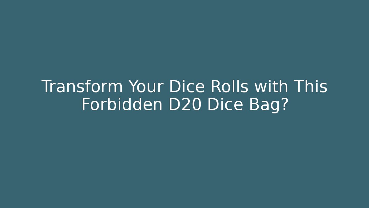 Transform Your Dice Rolls with This Forbidden D20 Dice Bag?