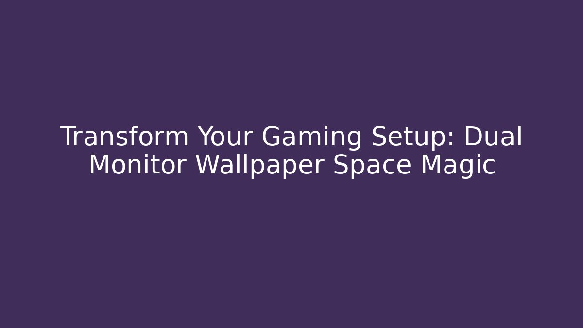 Transform Your Gaming Setup: Dual Monitor Wallpaper Space Magic