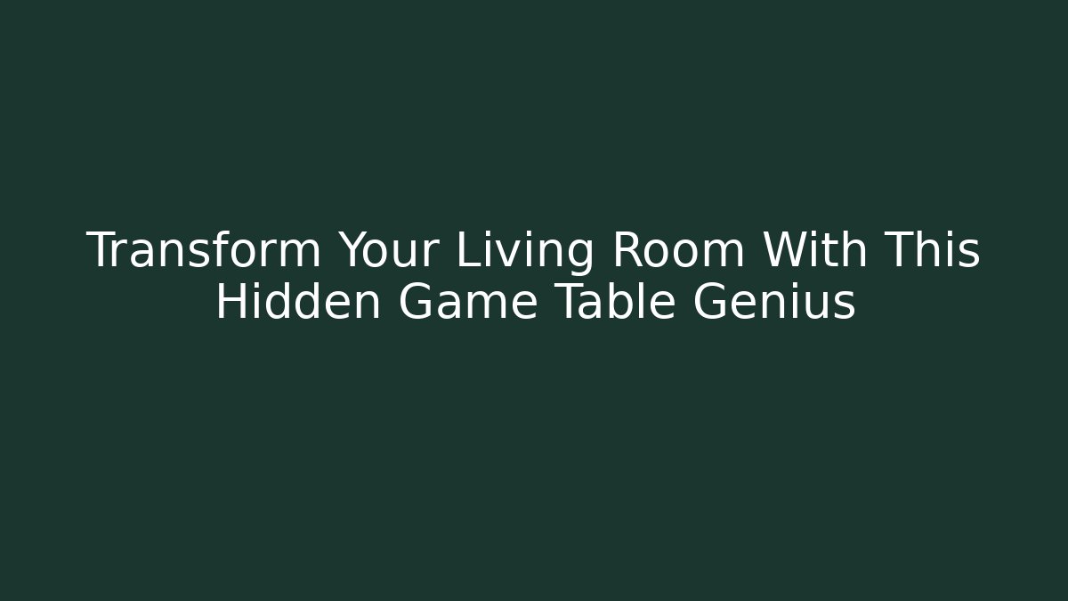 Transform Your Living Room With This Hidden Game Table Genius