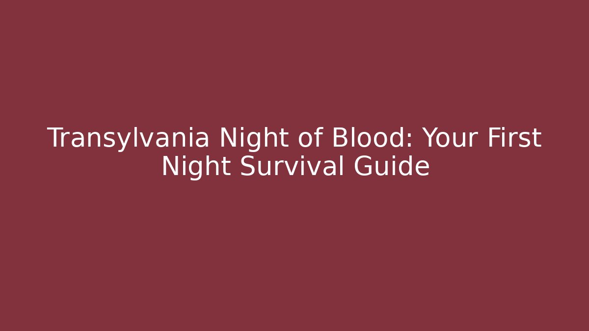 Transylvania Night of Blood: Your First Night Survival Guide