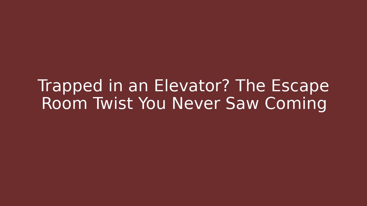 Trapped in an Elevator? The Escape Room Twist You Never Saw Coming