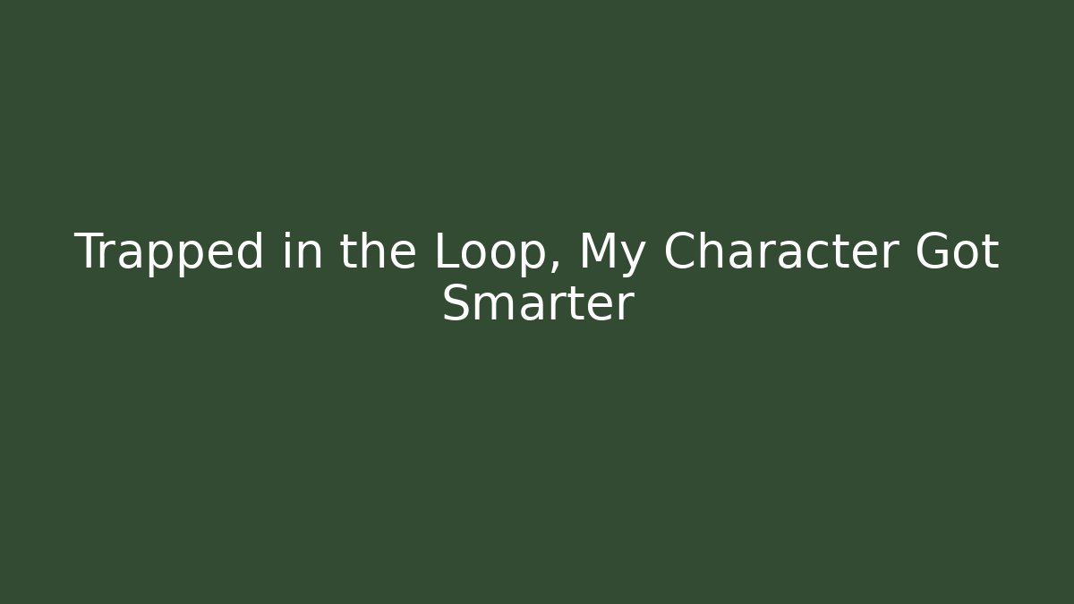 Trapped in the Loop, My Character Got Smarter