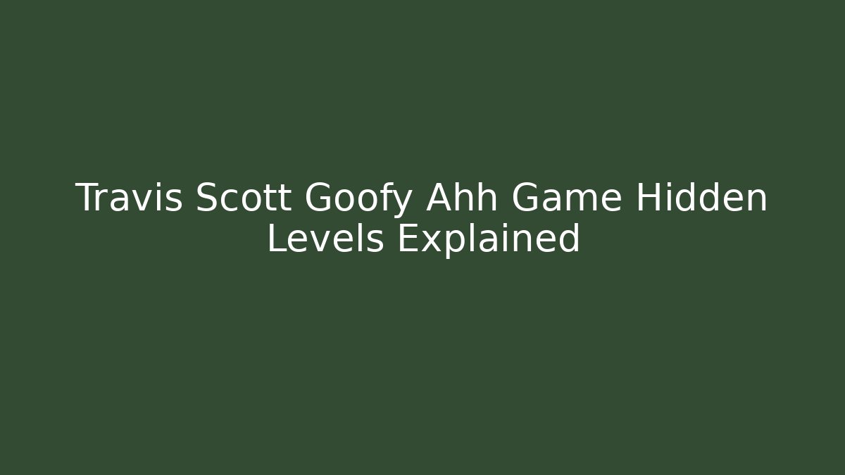 Travis Scott Goofy Ahh Game Hidden Levels Explained