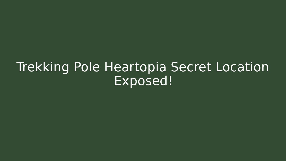 Trekking Pole Heartopia Secret Location Exposed!