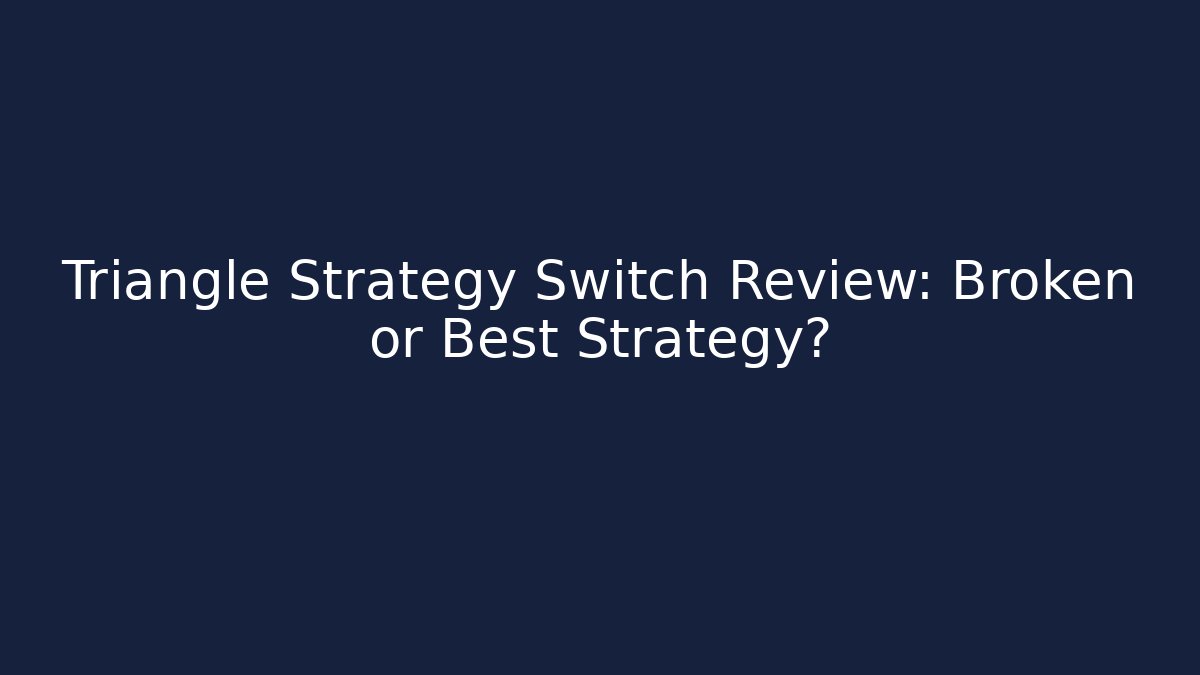 Triangle Strategy Switch Review: Broken or Best Strategy? - Boomer Naturals