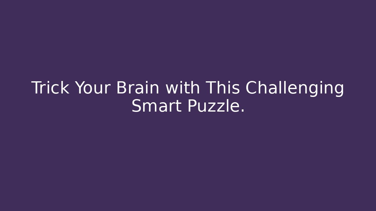 Trick Your Brain with This Challenging Smart Puzzle.