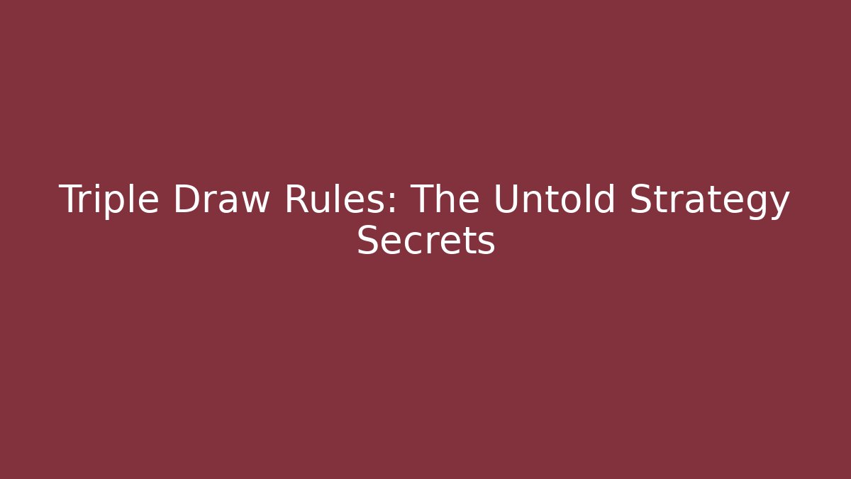 Triple Draw Rules: The Untold Strategy Secrets
