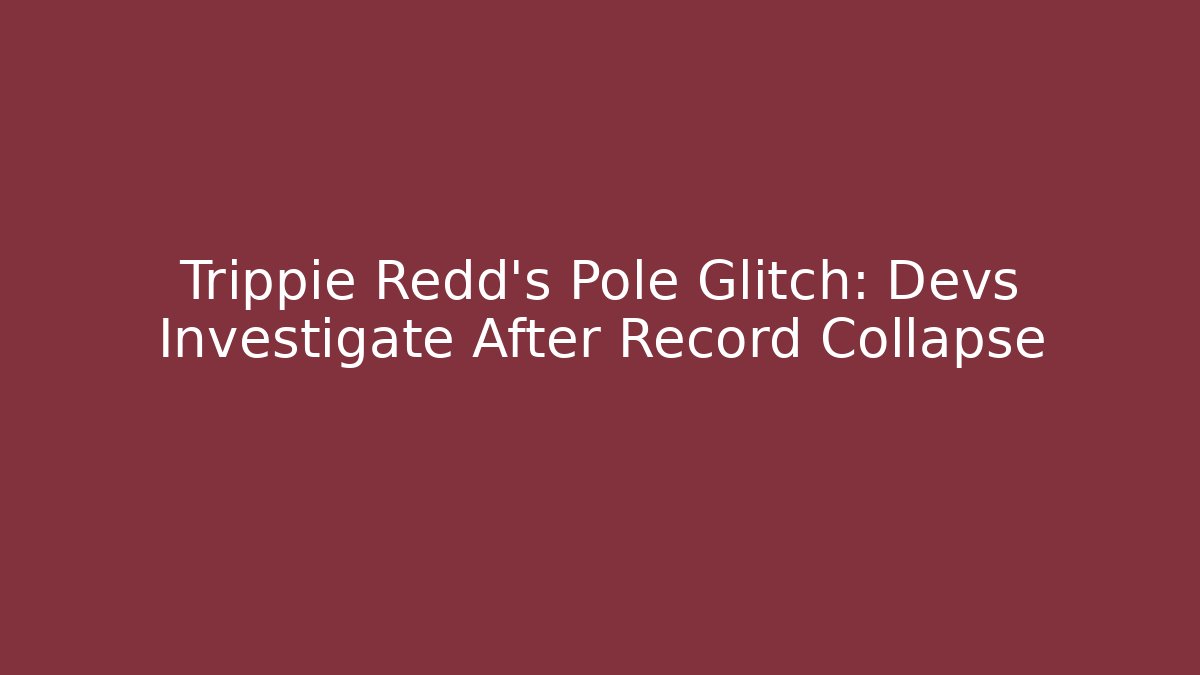 Trippie Redd's Pole Glitch: Devs Investigate After Record Collapse