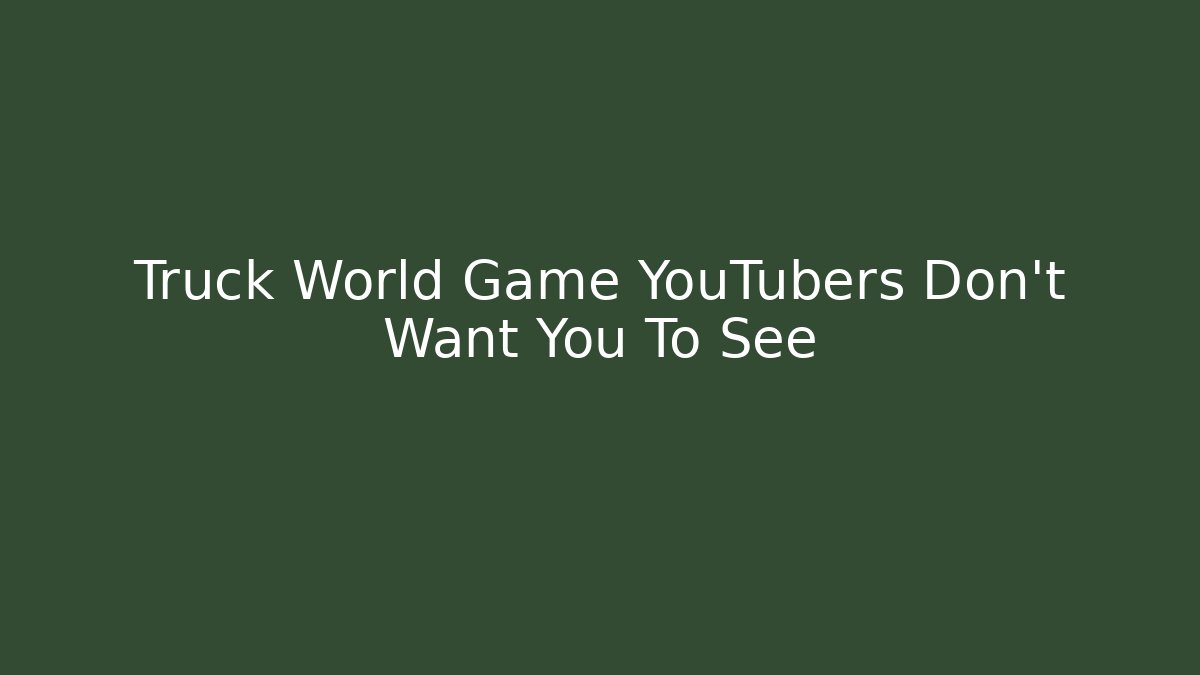 Truck World Game YouTubers Don't Want You To See