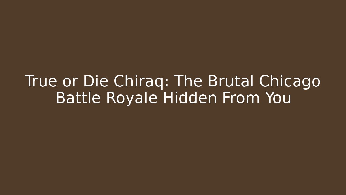 True or Die Chiraq: The Brutal Chicago Battle Royale Hidden From You