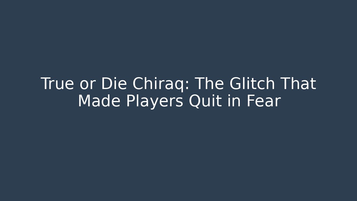 True or Die Chiraq: The Glitch That Made Players Quit in Fear