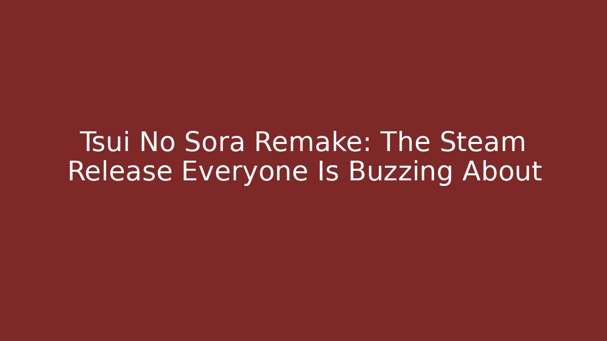 Tsui No Sora Remake: The Steam Release Everyone Is Buzzing About - Boomer Naturals