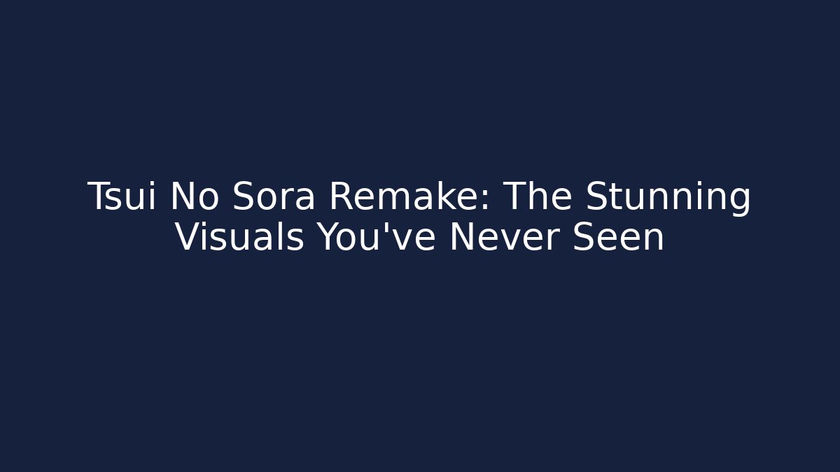 Tsui No Sora Remake: The Stunning Visuals You've Never Seen
