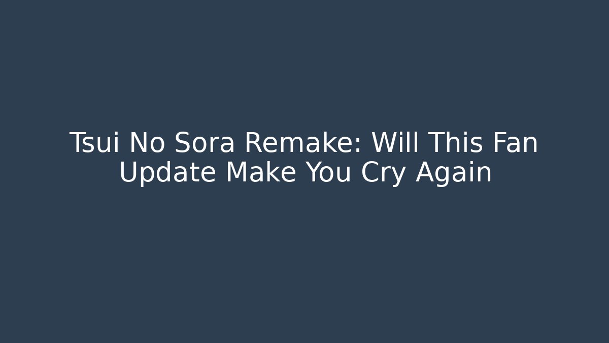 Tsui No Sora Remake: Will This Fan Update Make You Cry Again
