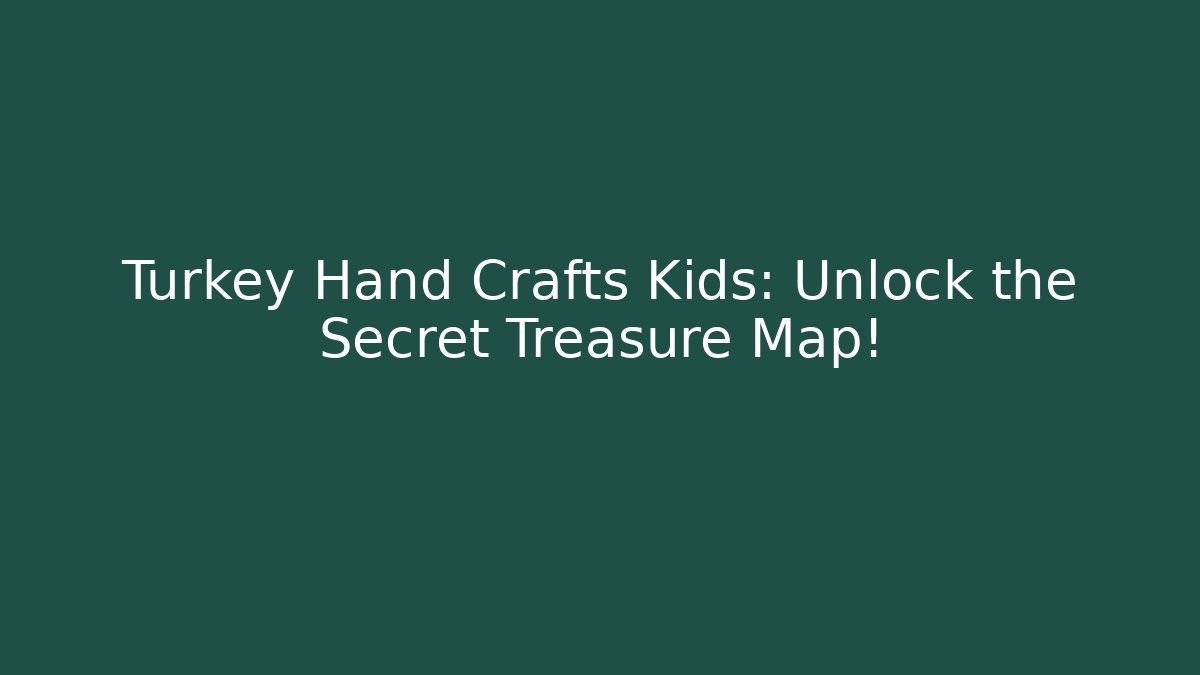 Turkey Hand Crafts Kids: Unlock the Secret Treasure Map!