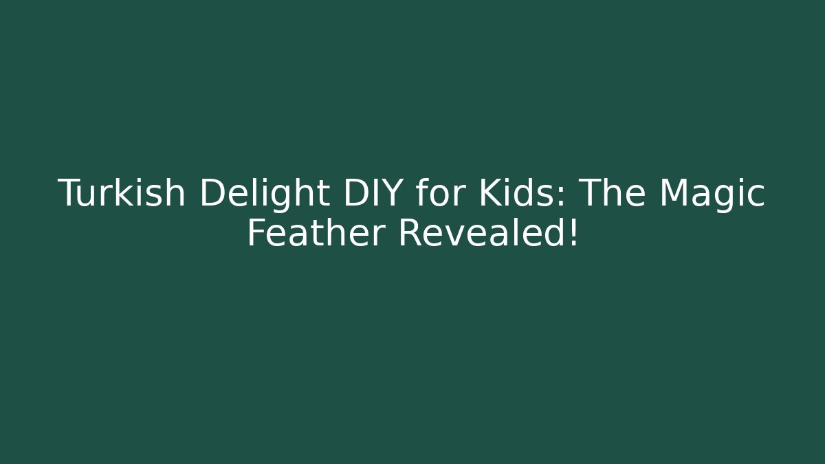 Turkish Delight DIY for Kids: The Magic Feather Revealed!