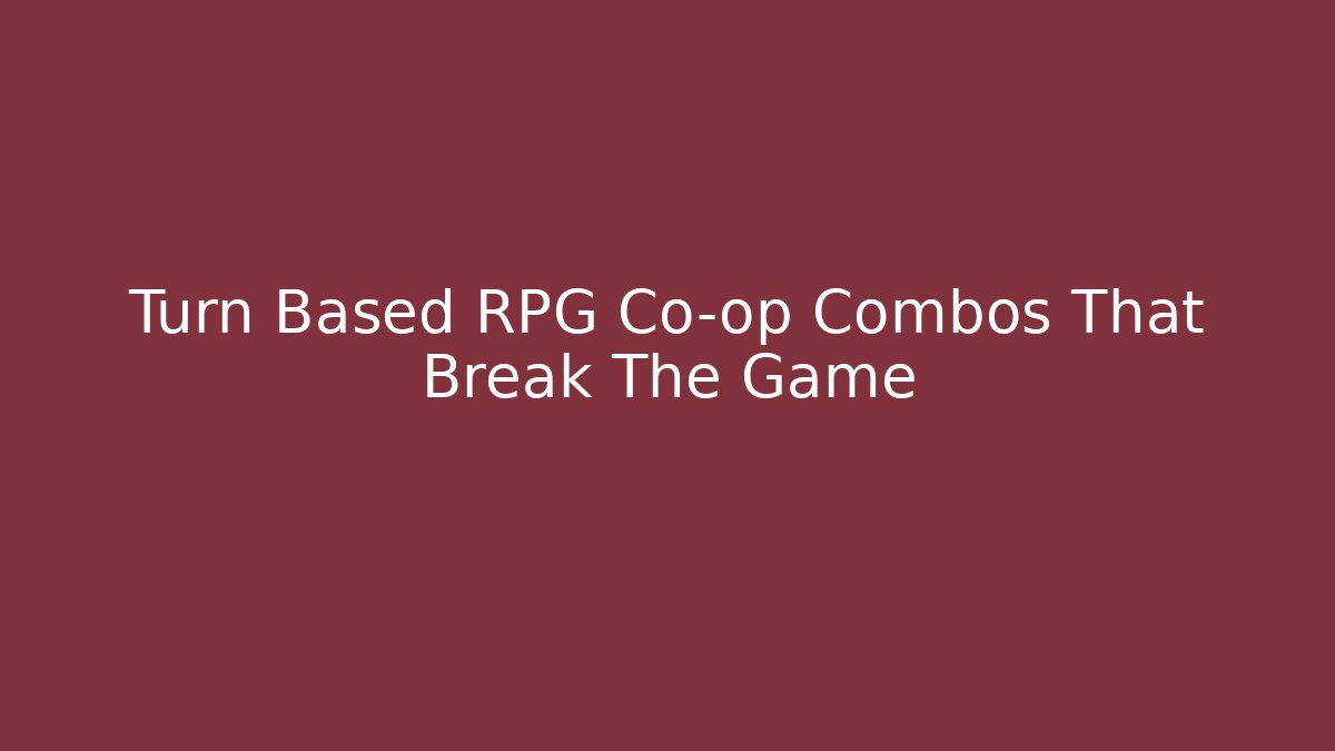 Turn Based RPG Co-op Combos That Break The Game - Boomer Naturals