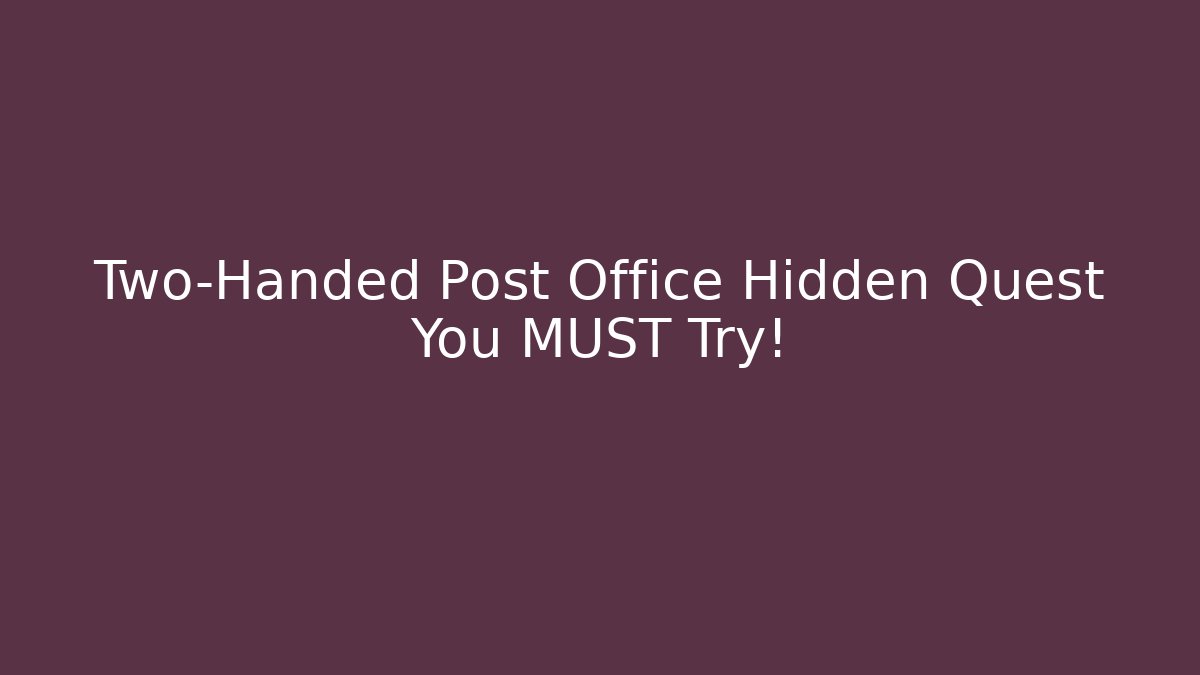 Two-Handed Post Office Hidden Quest You MUST Try! - Boomer Naturals