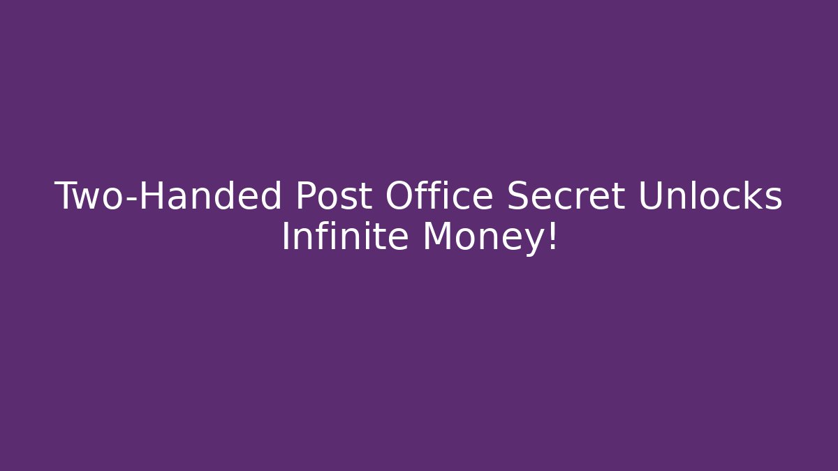 Two-Handed Post Office Secret Unlocks Infinite Money!