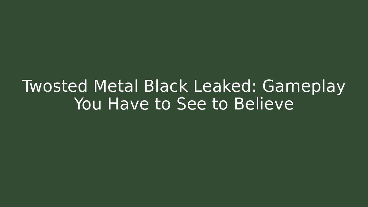 Twosted Metal Black Leaked: Gameplay You Have to See to Believe