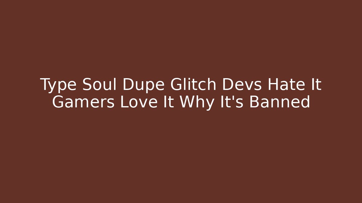 Type Soul Dupe Glitch Devs Hate It Gamers Love It Why It’s Banned