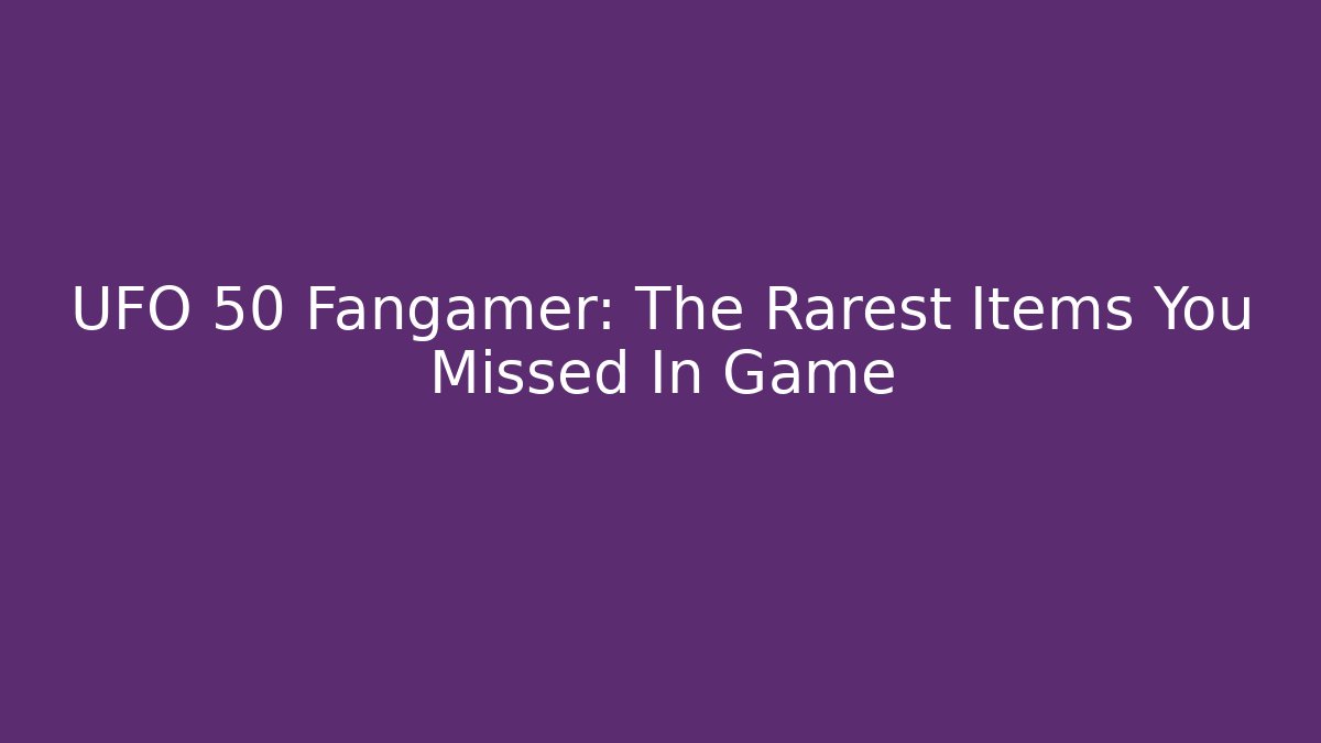 UFO 50 Fangamer: The Rarest Items You Missed In Game
