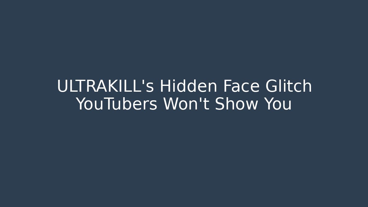 ULTRAKILL's Hidden Face Glitch YouTubers Won't Show You