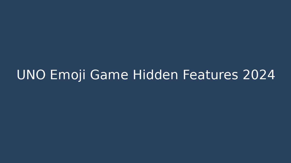 UNO Emoji Game Hidden Features 2024