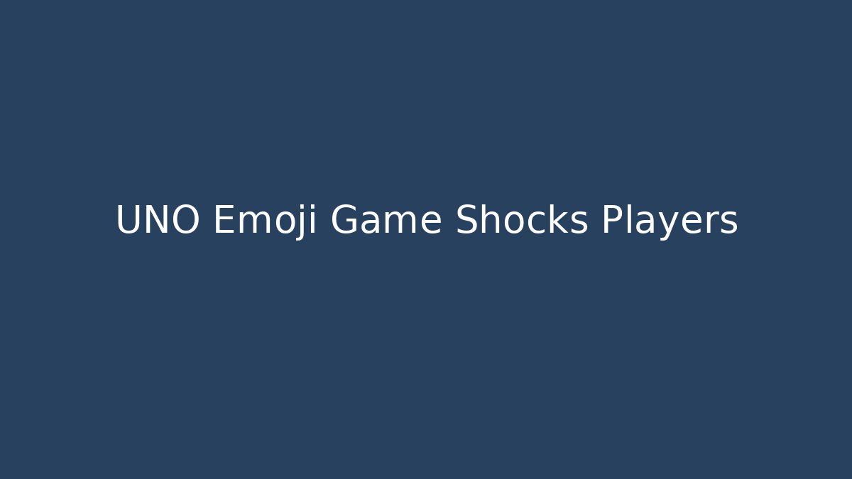 UNO Emoji Game Shocks Players