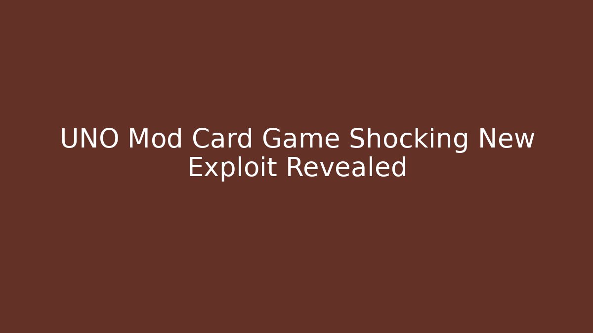 UNO Mod Card Game Shocking New Exploit Revealed